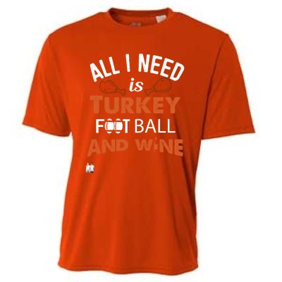 Thanksgiving All I Need Is Turkey Football And Wine Funny Gift Cooling Performance Crew T-Shirt