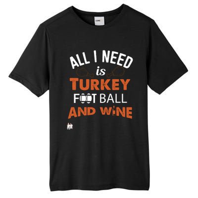 Thanksgiving All I Need Is Turkey Football And Wine Funny Gift Tall Fusion ChromaSoft Performance T-Shirt