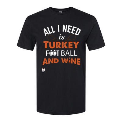 Thanksgiving All I Need Is Turkey Football And Wine Funny Gift Softstyle® CVC T-Shirt