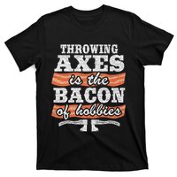 Throwing Axes Is The Bacon Of Hobbies Funny Axe Throwing T-Shirt