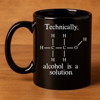 Technically Alcohol is a Solution Funny Nerd Beer Chemistry 11oz C Handle Ceramic Mug