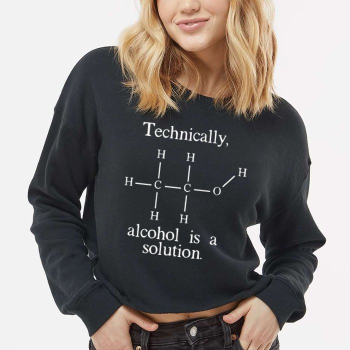 Technically Alcohol is a Solution Funny Nerd Beer Chemistry Cropped Pullover Crew