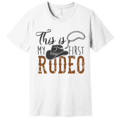 This Actually Is My First Rodeo Funny Cowboy Cowgirl Premium T-Shirt