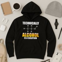 Technically Alcohol Is A Solution Chemical Formula Drinking Hoodie