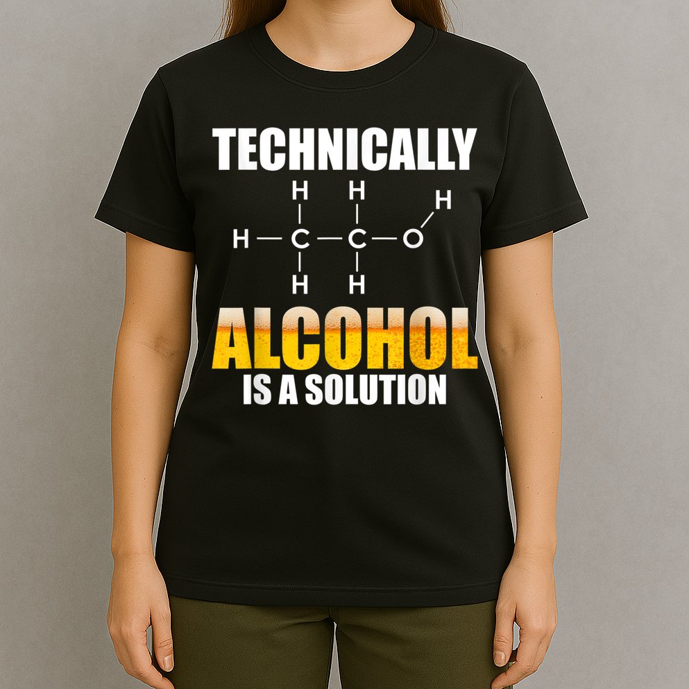 Technically Alcohol Is A Solution Chemical Formula Drinking T-Shirt