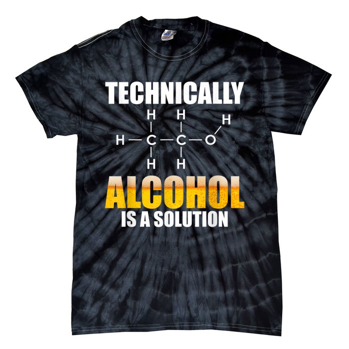 Technically Alcohol Is A Solution Chemical Formula Drinking Tie-Dye T-Shirt