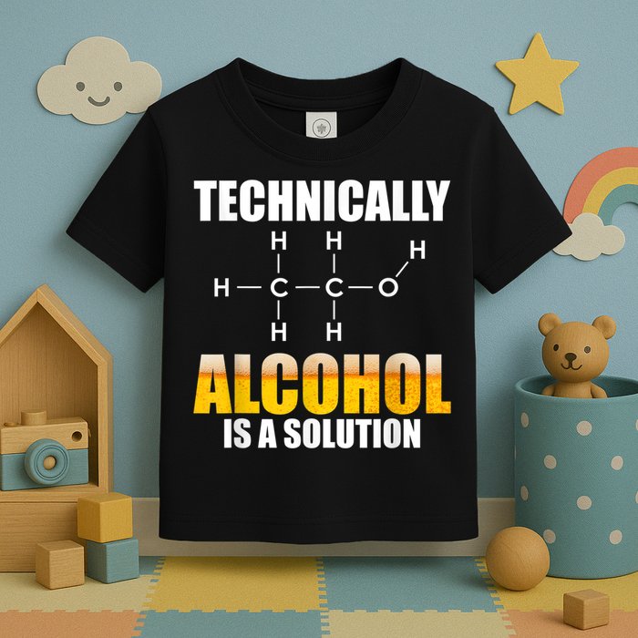 Technically Alcohol Is A Solution Chemical Formula Drinking Toddler T-Shirt
