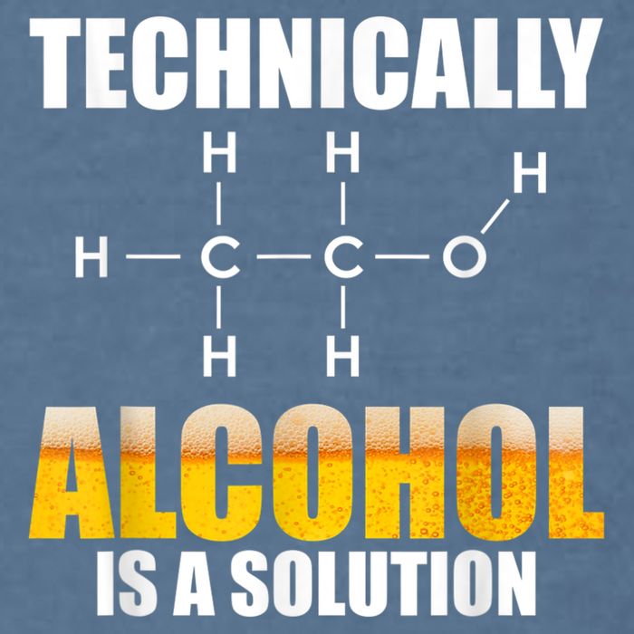 Technically Alcohol Is A Solution Chemical Formula Drinking Garment-Dyed Sweatshirt