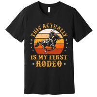 This Actually Is My First Rodeo Country Life Howdy Vintage Premium T-Shirt