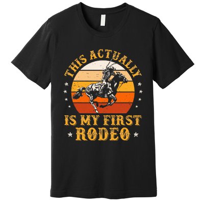 This Actually Is My First Rodeo Country Life Howdy Vintage Premium T-Shirt