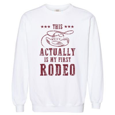 This Actually Is My First Rodeo Cowboy Garment-Dyed Sweatshirt