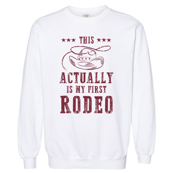 This Actually Is My First Rodeo Cowboy Garment-Dyed Sweatshirt