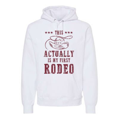 This Actually Is My First Rodeo Cowboy Premium Hoodie