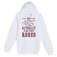 This Actually Is My First Rodeo Cowboy Premium Pullover Hoodie