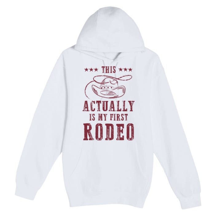 This Actually Is My First Rodeo Cowboy Premium Pullover Hoodie