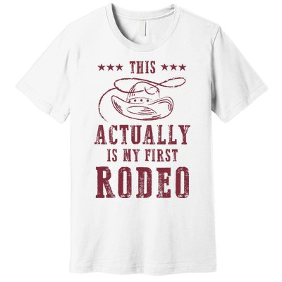 This Actually Is My First Rodeo Cowboy Premium T-Shirt