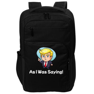 Trump As I Was Saying Trump Began His Speech Cartoon Figure Impact Tech Backpack