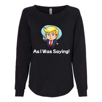 Trump As I Was Saying Trump Began His Speech Cartoon Figure Womens California Wash Sweatshirt