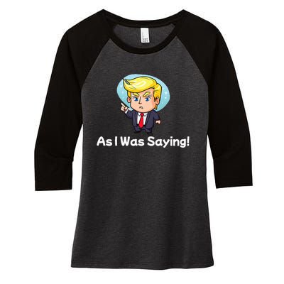 Trump As I Was Saying Trump Began His Speech Cartoon Figure Women's Tri-Blend 3/4-Sleeve Raglan Shirt