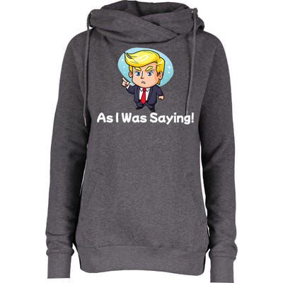 Trump As I Was Saying Trump Began His Speech Cartoon Figure Womens Funnel Neck Pullover Hood