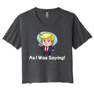 Trump As I Was Saying Trump Began His Speech Cartoon Figure Women's Crop Top Tee