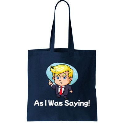 Trump As I Was Saying Trump Began His Speech Cartoon Figure Tote Bag