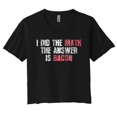 The Answer Is Bacon Funny Math Student Gift Women's Crop Top Tee