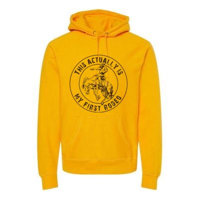 This Actually Is My First Rodeo Western Style Country Premium Hoodie