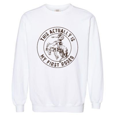 This Actually Is My First Rodeo Western Style Country Garment-Dyed Sweatshirt