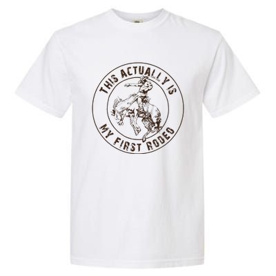 This Actually Is My First Rodeo Western Style Country Garment-Dyed Heavyweight T-Shirt