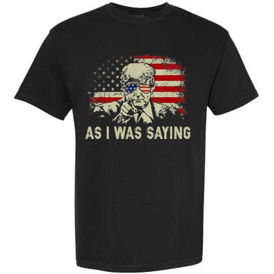 Trump As I Was Saying Trump His Speech Garment-Dyed Heavyweight T-Shirt