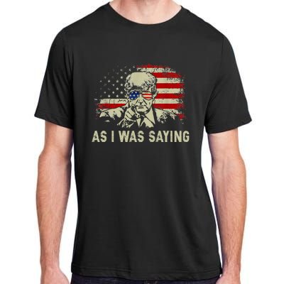 Trump As I Was Saying Trump His Speech Adult ChromaSoft Performance T-Shirt