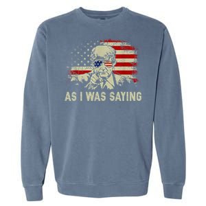 Trump As I Was Saying Trump His Speech Garment-Dyed Sweatshirt