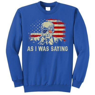 Trump As I Was Saying Trump His Speech Sweatshirt