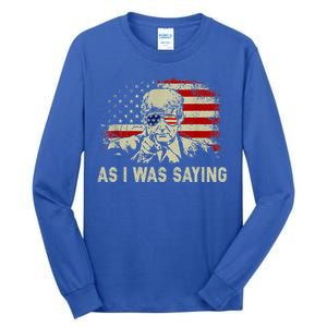 Trump As I Was Saying Trump His Speech Tall Long Sleeve T-Shirt