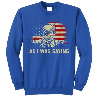 Trump As I Was Saying Trump His Speech Tall Sweatshirt