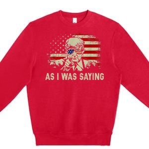 Trump As I Was Saying Trump His Speech Premium Crewneck Sweatshirt