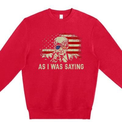 Trump As I Was Saying Trump His Speech Premium Crewneck Sweatshirt