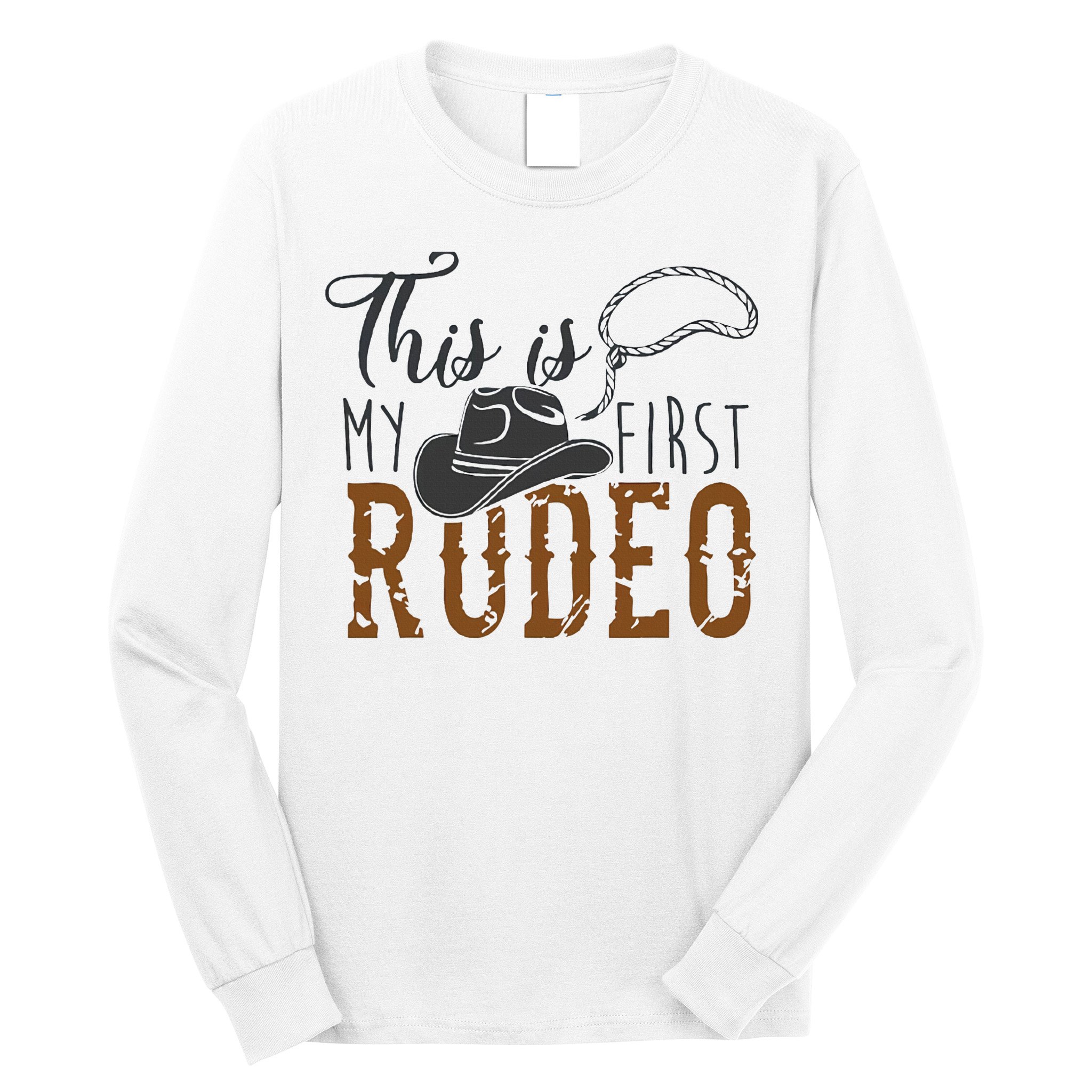 This Actually Is My First Rodeo Long Sleeve Shirt