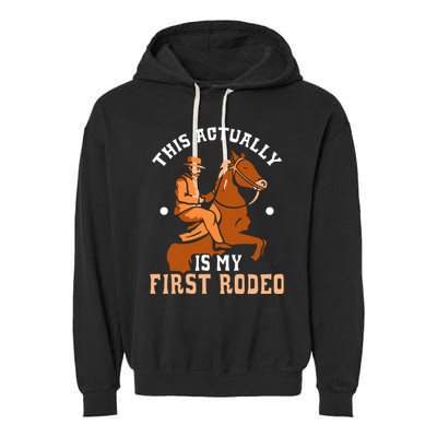 This Actually Is My First Rodeo Texas Cowboy Cute Cowboys Garment-Dyed Fleece Hoodie