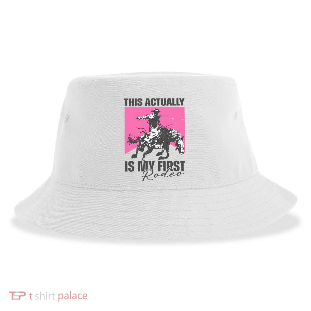 This Actually Is My First Rodeo Sustainable Bucket Hat