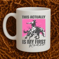 This Actually Is My First Rodeo Mug