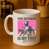 This Actually Is My First Rodeo Mug