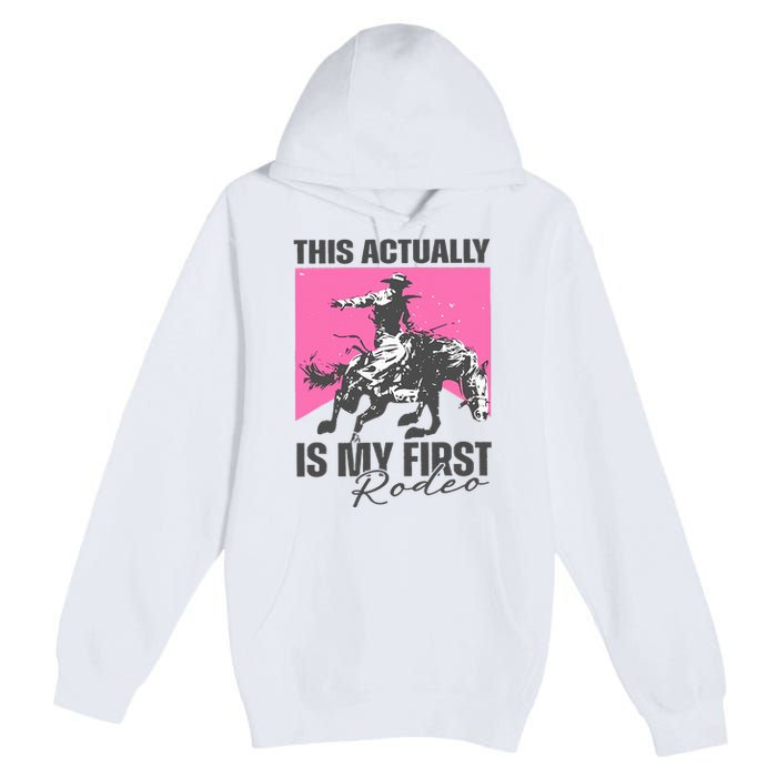 This Actually Is My First Rodeo Premium Pullover Hoodie