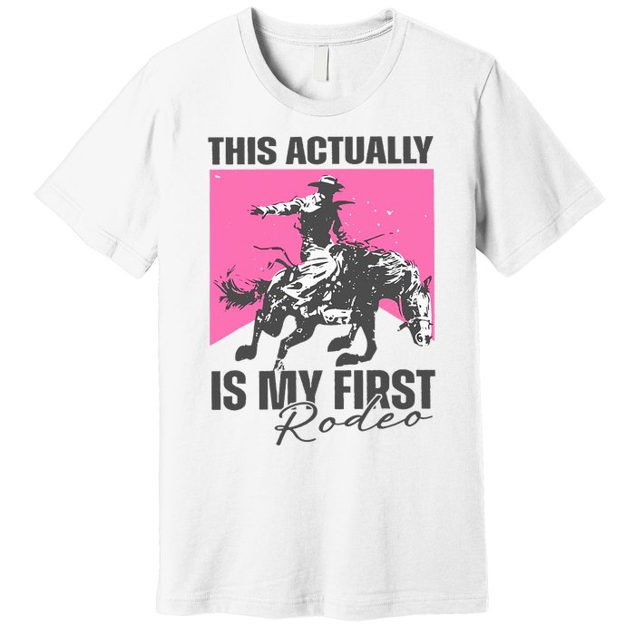 This Actually Is My First Rodeo Premium T-Shirt