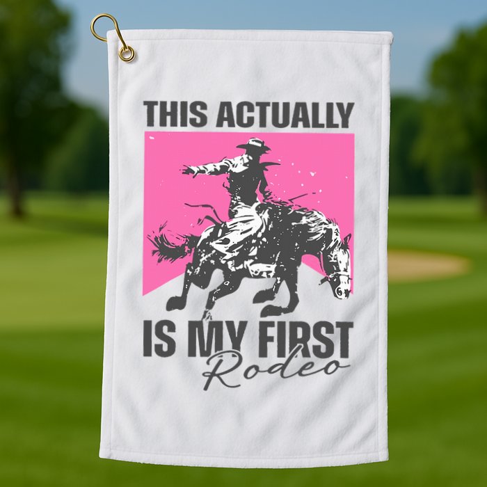 This Actually Is My First Rodeo Golf Towel