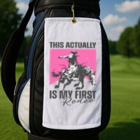 This Actually Is My First Rodeo Golf Towel