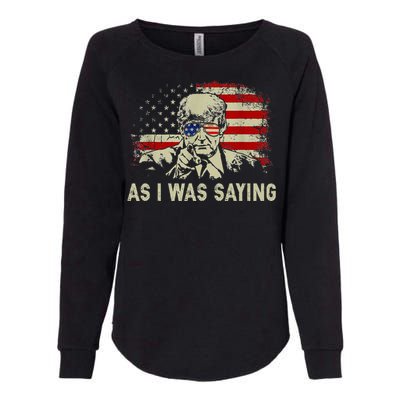 Trump As I Was Saying Trump His Speech Election Vote Womens California Wash Sweatshirt