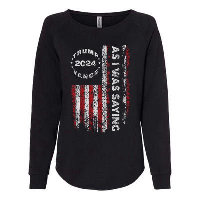 Trump As I Was Saying Trump Began His Speech Us Flag Womens California Wash Sweatshirt