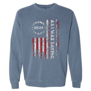 Trump As I Was Saying Trump Began His Speech Us Flag Garment-Dyed Sweatshirt